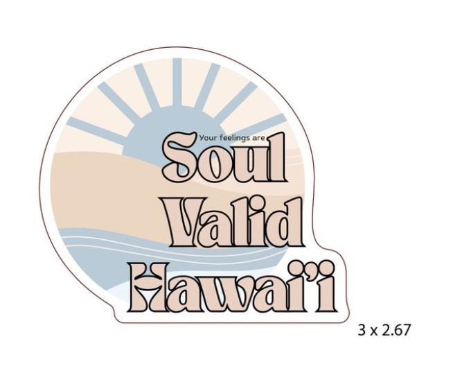 Your Feelings are Soul Valid Hawaiʻi Vinyl Sticker