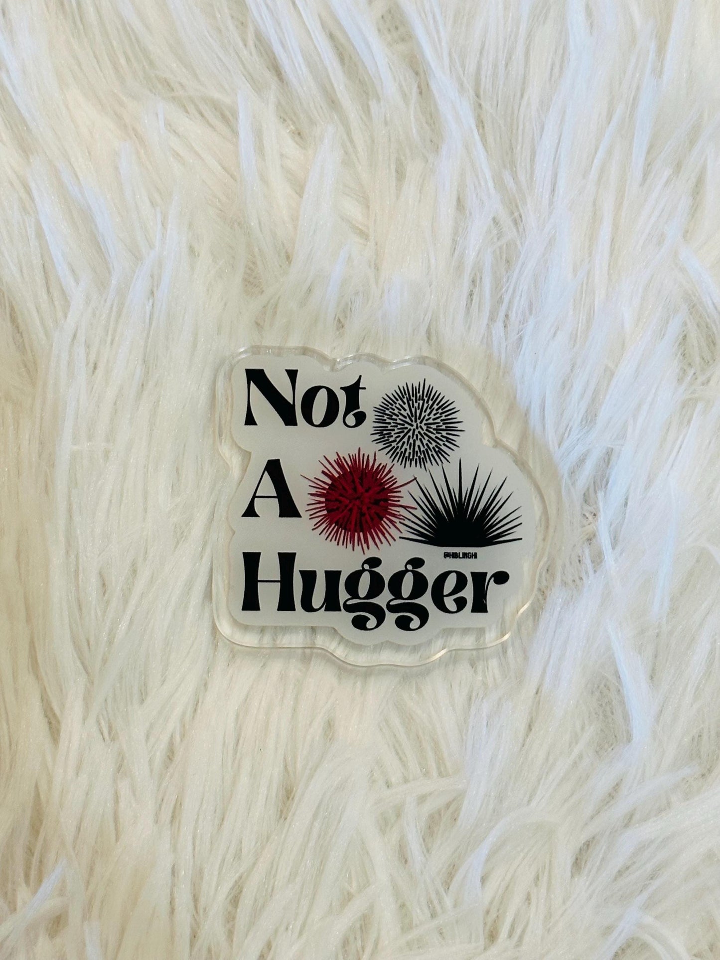 Not A Hugger Acrylic Magnet
