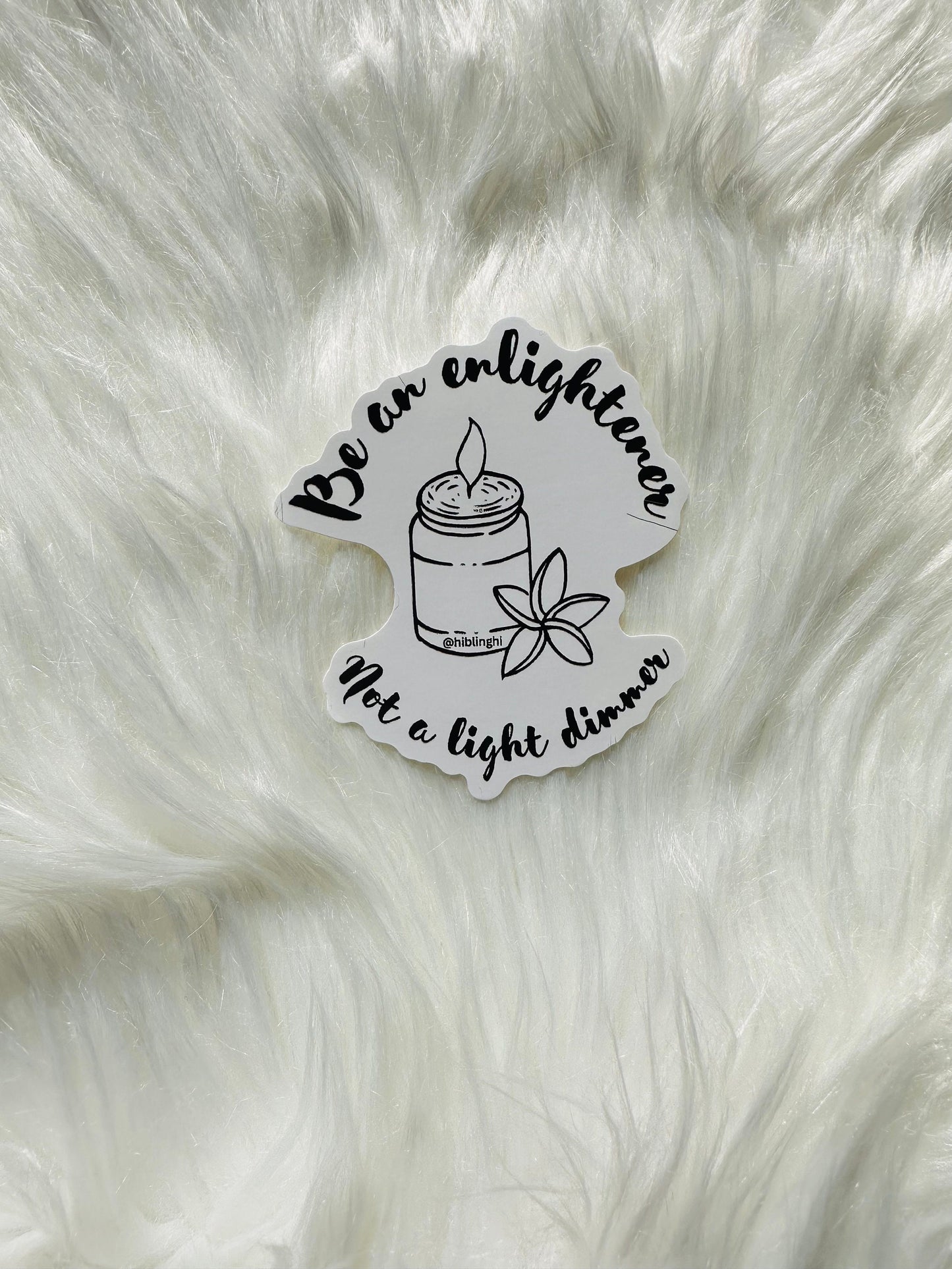 Be an enlightener not a light dimmer vinyl sticker, motivational sticker, mental health sticker, flask, laptop, mug sticker, uplifting