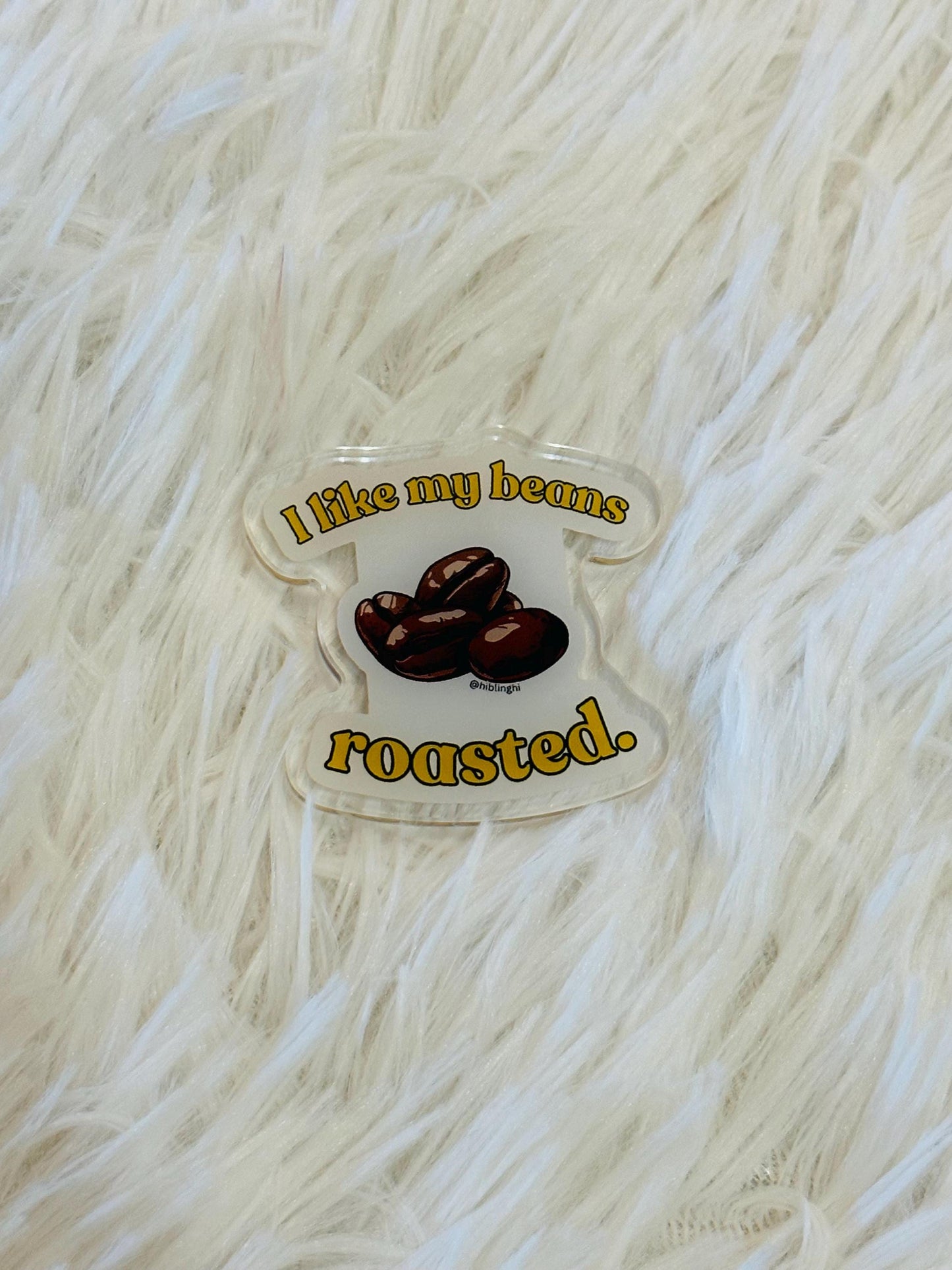 I Like my Beans Roasted Acrylic Magnet