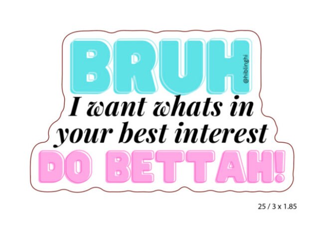 Bruh Do Bettah!