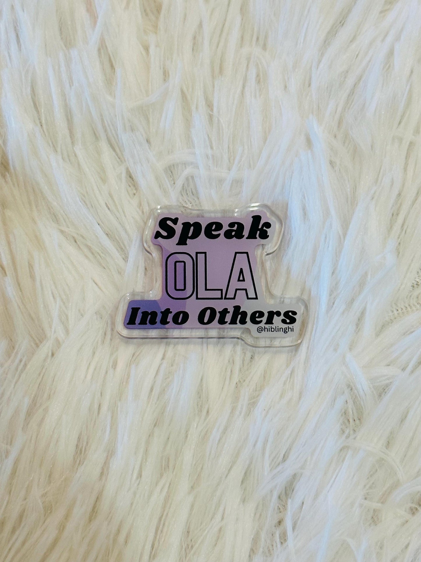 Speak Ola Into Others Acrylic Magnet