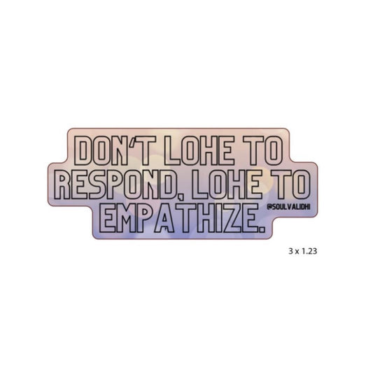 Donʻt lohe to respond, lohe to empathize die cut sticker, Hawaii stickers