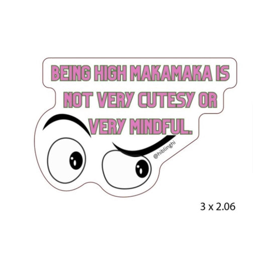 High Makamaka Is Not Very Mindful Vinyl Stickers