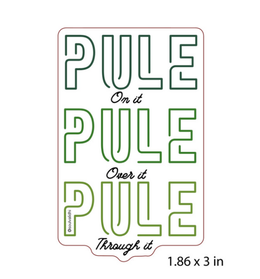 Pule on It, Pule Over It, Pule Through It Vinyl Sticker- Green