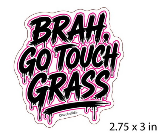 Brah, Go Touch Grass Vinyl Sticker