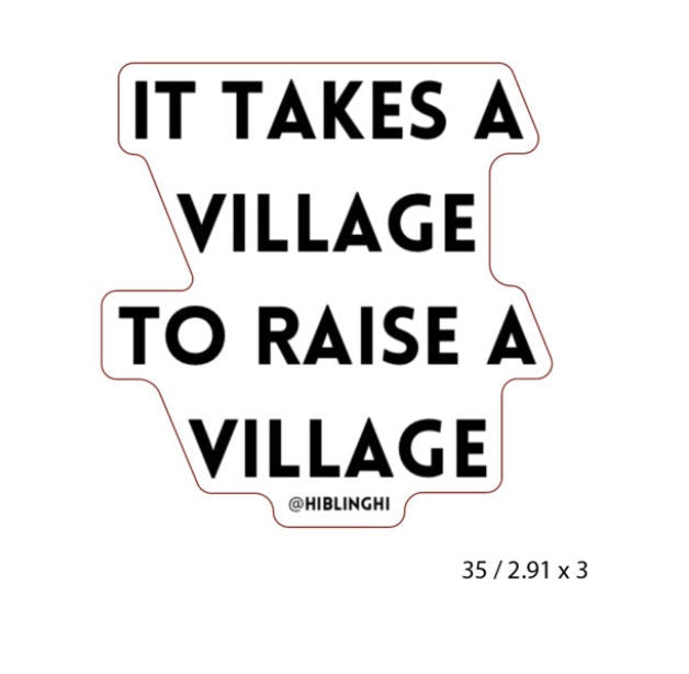 It Takes A Village To Raise A Village Vinyl Sticker, gifts for teachers, Nannys, siblings, parents, community members, co workers