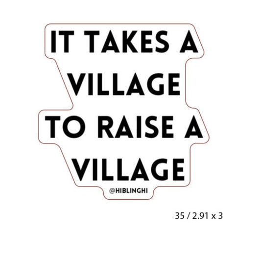 It Takes A Village To Raise A Village Vinyl Sticker, gifts for teachers, Nannys, siblings, parents, community members, co workers