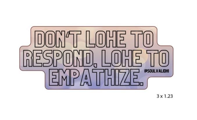 Donʻt lohe to respond, lohe to empathize die cut sticker, Hawaii stickers