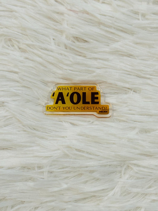 What Part Of ʻAʻole Donʻt You Understand Acrylic Magnet