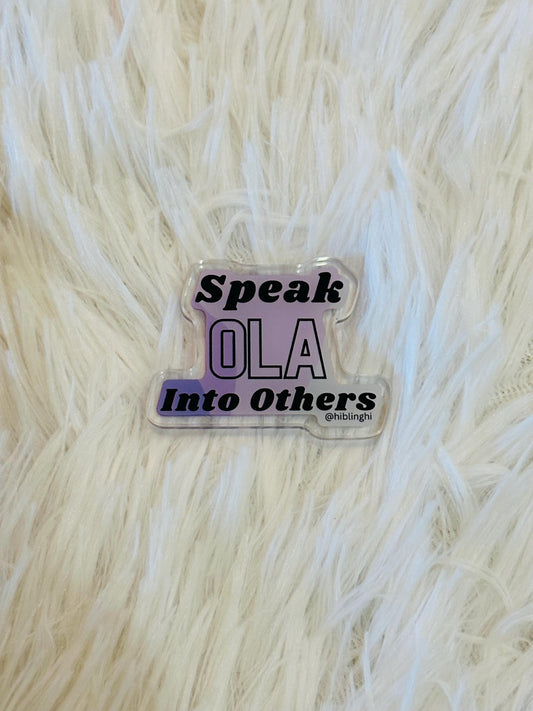 Speak Ola Into Others Acrylic Magnet